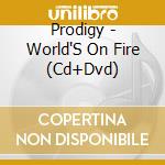 Prodigy - World'S On Fire (Cd+Dvd) cd