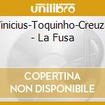 Vinicius-Toquinho-Creuza - La Fusa cd