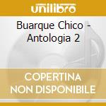 Buarque Chico - Antologia 2 cd
