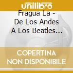 Fragua La - De Los Andes A Los Beatles Vol cd