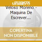 Veloso Moreno - Maquina De Escrever Musica cd