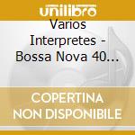 Varios Interpretes - Bossa Nova 40 Anos cd