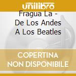 Fragua La - De Los Andes A Los Beatles cd