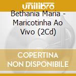 Bethania Maria - Maricotinha Ao Vivo (2Cd) cd