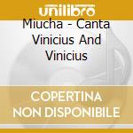 Miucha - Canta Vinicius And Vinicius cd musicale di Miucha