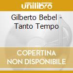 Gilberto Bebel - Tanto Tempo cd musicale di Gilberto Bebel