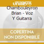 Chambouleyron Brian - Voz Y Guitarra cd musicale di Chambouleyron Brian