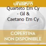 Quarteto Em Cy - Gil & Caetano Em Cy cd