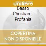 Basso Christian - Profania cd musicale di Basso Christian