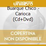 Buarque Chico - Carioca (Cd+Dvd) cd