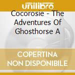 Cocorosie - The Adventures Of Ghosthorse A cd musicale di Cocorosie