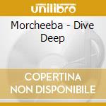 Morcheeba - Dive Deep cd musicale di Morcheeba