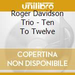 Roger Davidson Trio - Ten To Twelve cd