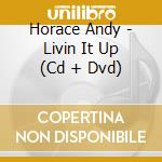 Horace Andy - Livin It Up (Cd + Dvd) cd musicale di Horace Andy