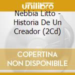 Nebbia Litto - Historia De Un Creador (2Cd) cd