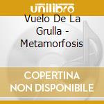 Vuelo De La Grulla - Metamorfosis cd musicale di Vuelo De La Grulla