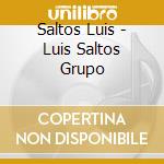 Saltos Luis - Luis Saltos Grupo cd