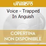 Voice - Trapped In Anguish cd