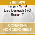 Tarja - What Lies Beneath (+3 Bonus T cd musicale di Tarja