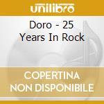 Doro - 25 Years In Rock cd musicale di Doro