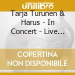 Tarja Turunen & Harus - In Concert - Live At Sibelius Hall cd musicale di Tarja
