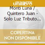 Monti Luna / Quintero Juan - Solo Luz Tributo A Raul Carnot cd