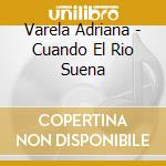 Varela Adriana - Cuando El Rio Suena cd