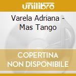 Varela Adriana - Mas Tango cd musicale di Varela Adriana