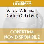 Varela Adriana - Docke (Cd+Dvd) cd