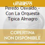 Peredo Osvaldo - Con La Orquesta Tipica Almagro cd musicale di Peredo Osvaldo