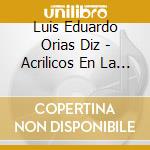 Luis Eduardo Orias Diz - Acrilicos En La Sonrisa (Music Of Eduardo Martin) cd