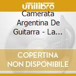 Camerata Argentina De Guitarra - La Ciudad De Las Mil Cuerdas cd musicale di Camerata Argentina De Guitarra