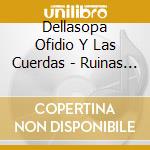 Dellasopa Ofidio Y Las Cuerdas - Ruinas De Tango cd