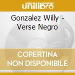 Gonzalez Willy - Verse Negro cd musicale di Gonzalez Willy