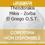 Theodorakis Mikis - Zorba El Griego O.S.T. cd musicale di Theodorakis Mikis