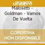 Malosetti - Goldman - Vamos De Vuelta cd musicale di Malosetti
