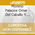 Moreno Palacios Omar - Del Caballo Y Su Pilchaje 1 cd