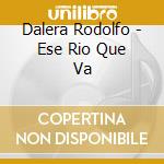Dalera Rodolfo - Ese Rio Que Va cd