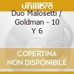 Duo Malosetti / Goldman - 10 Y 6