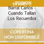 Barral Carlos - Cuando Tallan Los Recuerdos cd
