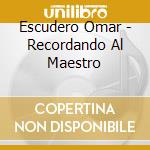 Escudero Omar - Recordando Al Maestro cd musicale di Escudero Omar