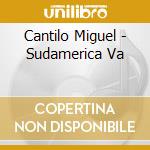 Cantilo Miguel - Sudamerica Va cd musicale di Cantilo Miguel