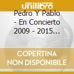 Pedro Y Pablo - En Concierto 2009 - 2015 (Cd+D cd
