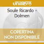 Soule Ricardo - Dolmen cd musicale di Soule Ricardo