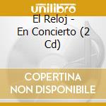 El Reloj - En Concierto (2 Cd) cd