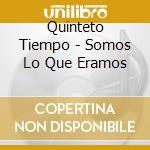 Quinteto Tiempo - Somos Lo Que Eramos cd
