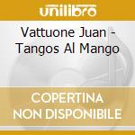 Vattuone Juan - Tangos Al Mango cd musicale di Vattuone Juan