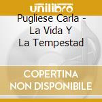 Pugliese Carla - La Vida Y La Tempestad cd musicale di Pugliese Carla