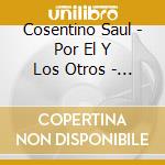 Cosentino Saul - Por El Y Los Otros - Instrume cd musicale di Cosentino Saul