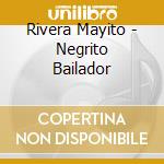Rivera Mayito - Negrito Bailador cd musicale di Rivera Mayito
